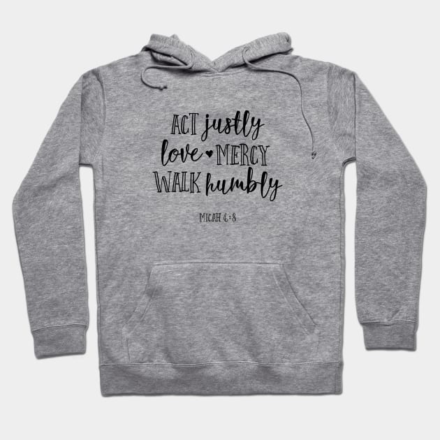 Act Justly Love Mercy Walk Humbly Hoodie by walkbyfaith